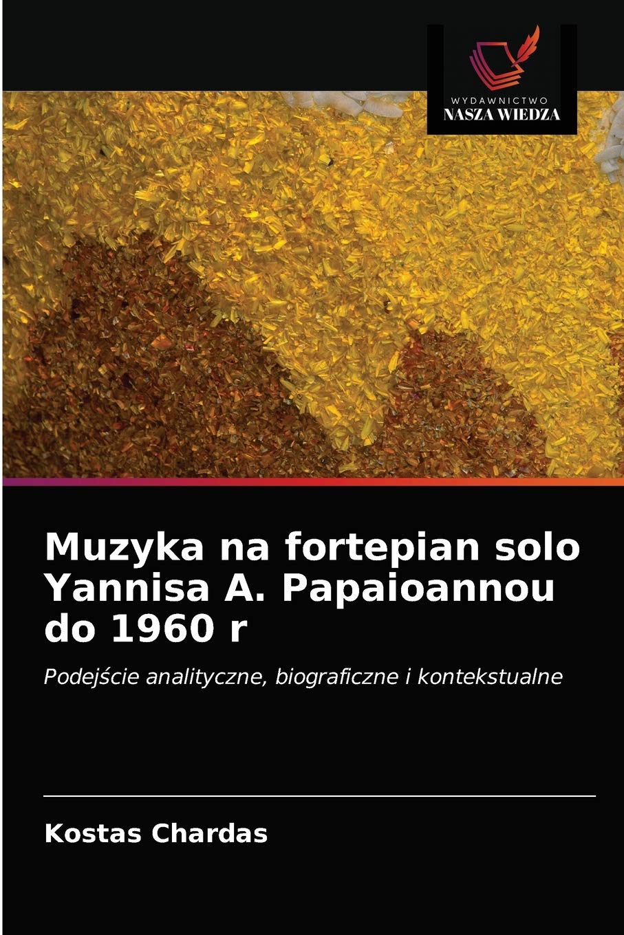 Muzyka na fortepian solo Yannisa A. Papaioannou do 1960 r: Podej¿cie analityczne, biograficzne i kontekstualne