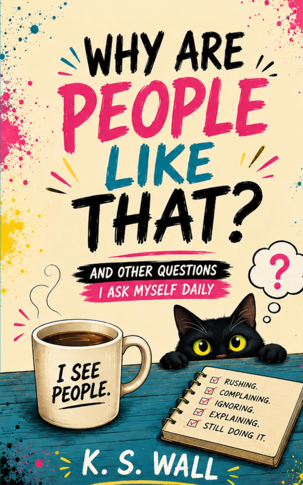 Why Are People Like That?: And Other Questions I Ask Myself Daily