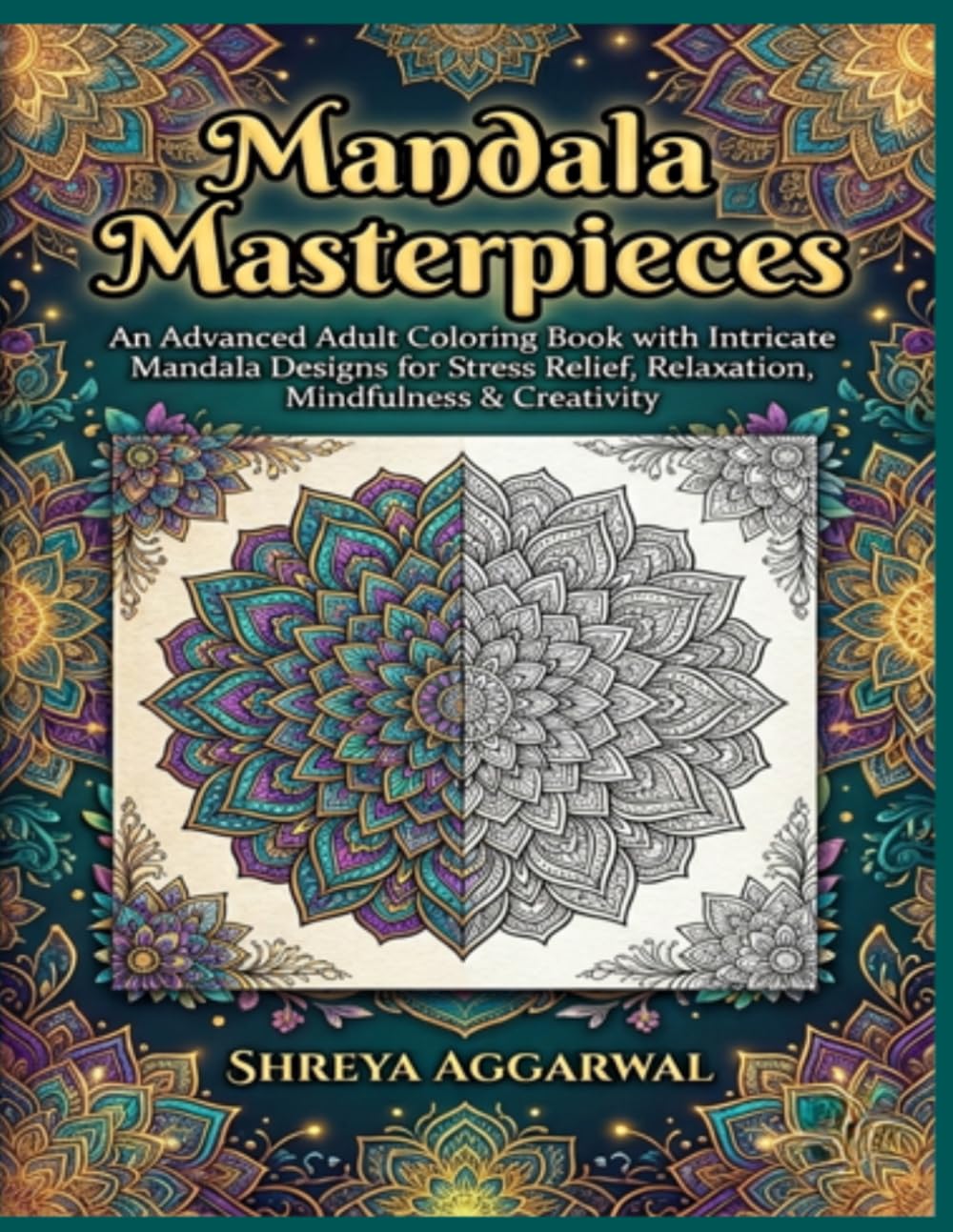 Mandala Masterpieces: An Advanced Adult Coloring Book with Intricate Mandala Designs for Stress Relief, Relaxation, Mindfulness & Creativity