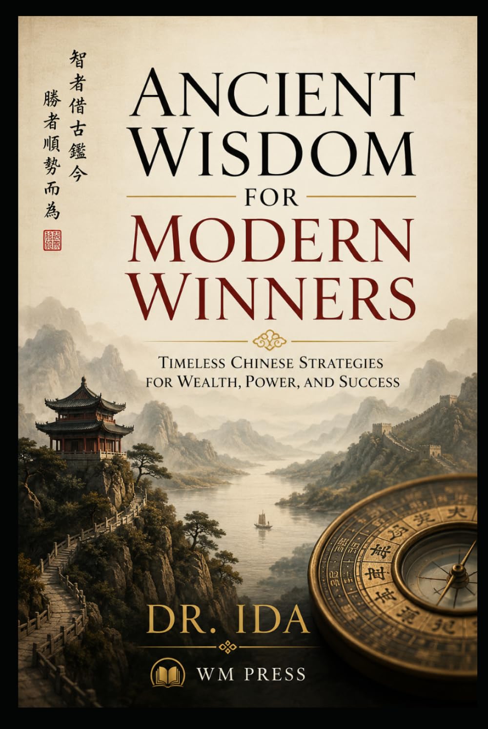 Ancient Wisdom for Modern Winners Timeless Chinese Strategies for Wealth, Power, and Success