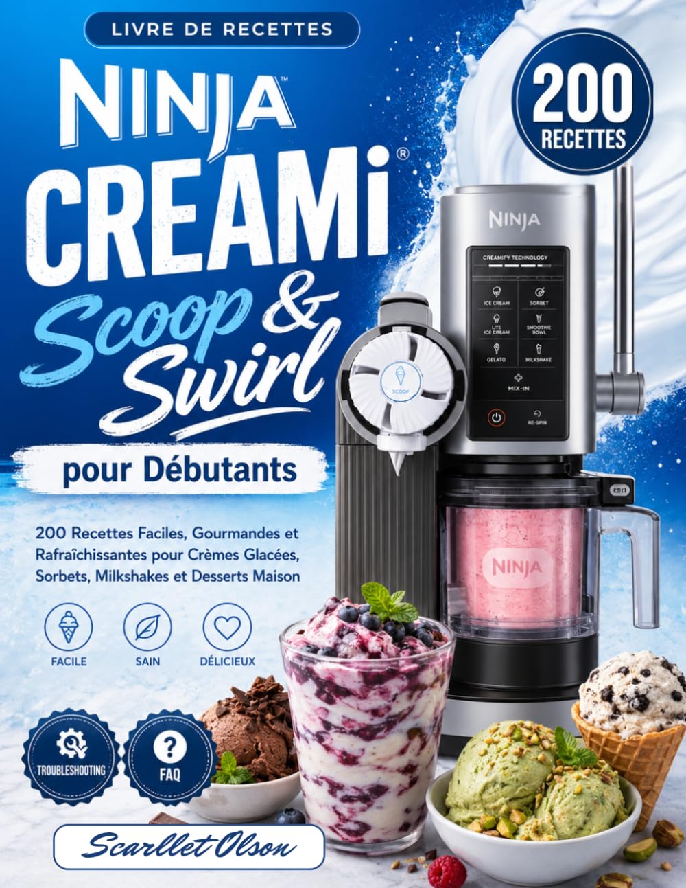 Ninja CREAMi Scoop & Swirl pour Débutants: 200 Recettes Faciles, Gourmandes et Rafraîchissantes pour Crèmes Glacées, Sorbets, Milkshakes et Desserts Maison