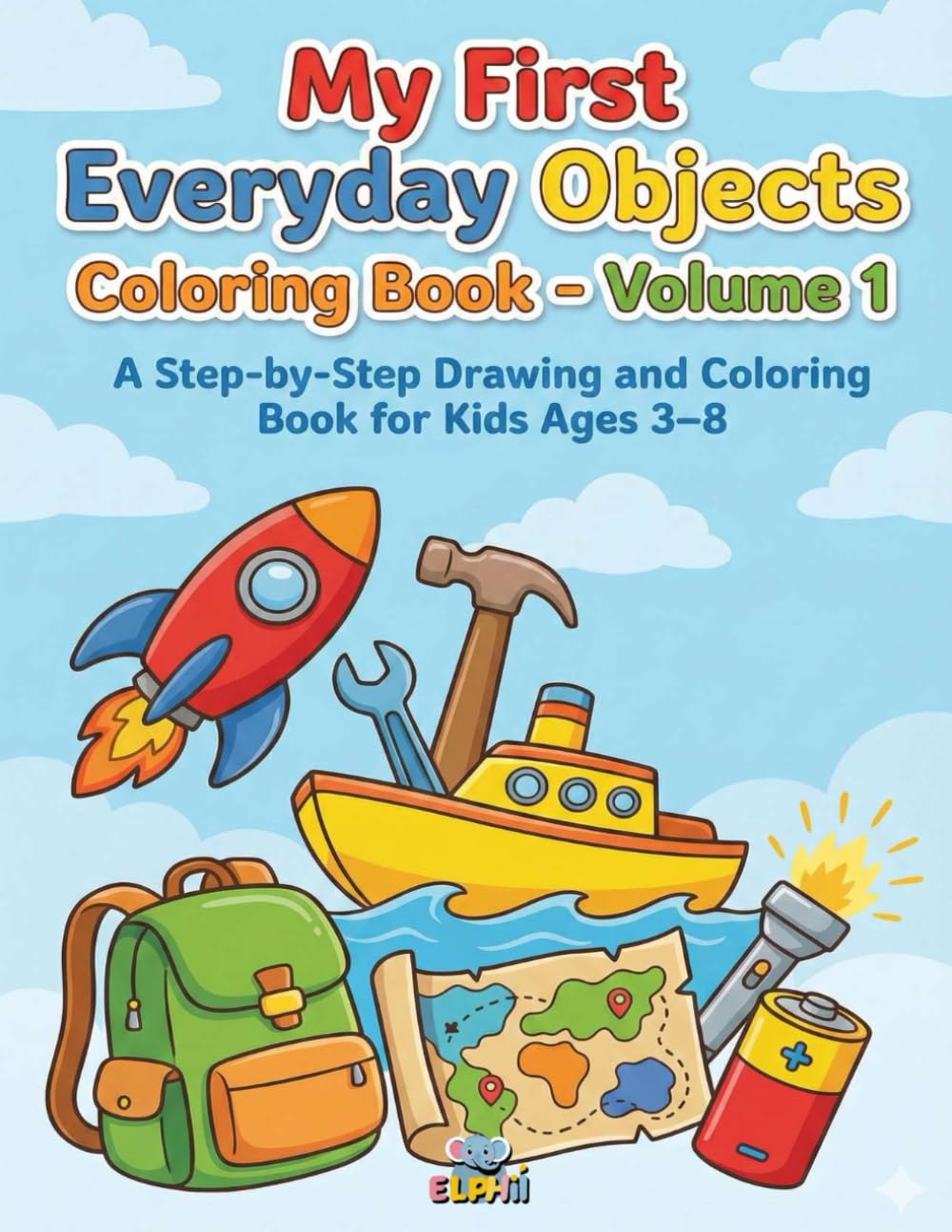 My First Everyday Objects Drawing Adventure – Volume 1: A Step-by-Step Drawing and Coloring Book for Kids Ages 3–8
