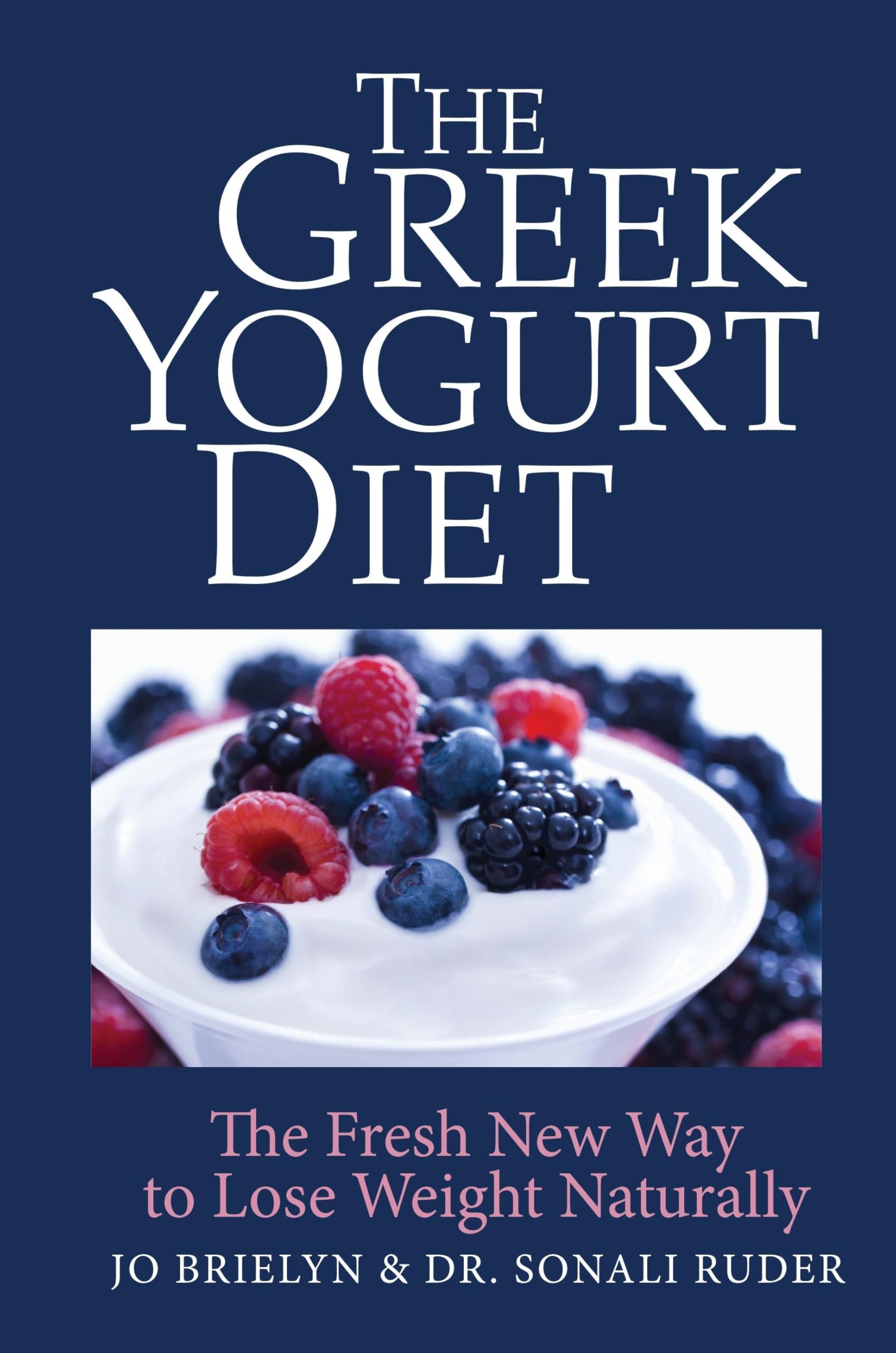 The Greek Yogurt Diet: The Fresh New Way to Lose Weight Naturally Hardcover โ June 26, 2014