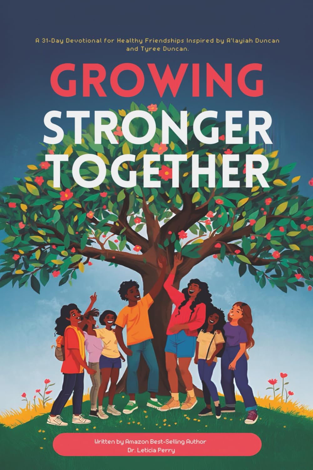 Growing Stronger Together: 31 Day Devotional for Healthy Friendships Inspired by A'Layiah & Tyree Duncan