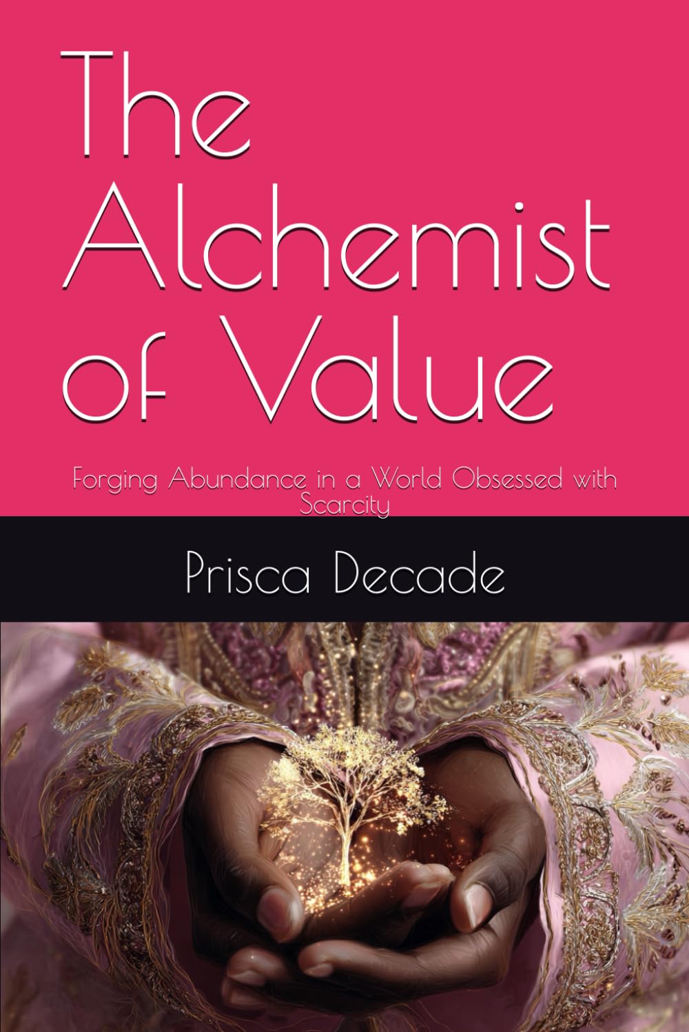 The Alchemist of Value: Forging Abundance in a World Obsessed with Scarcity