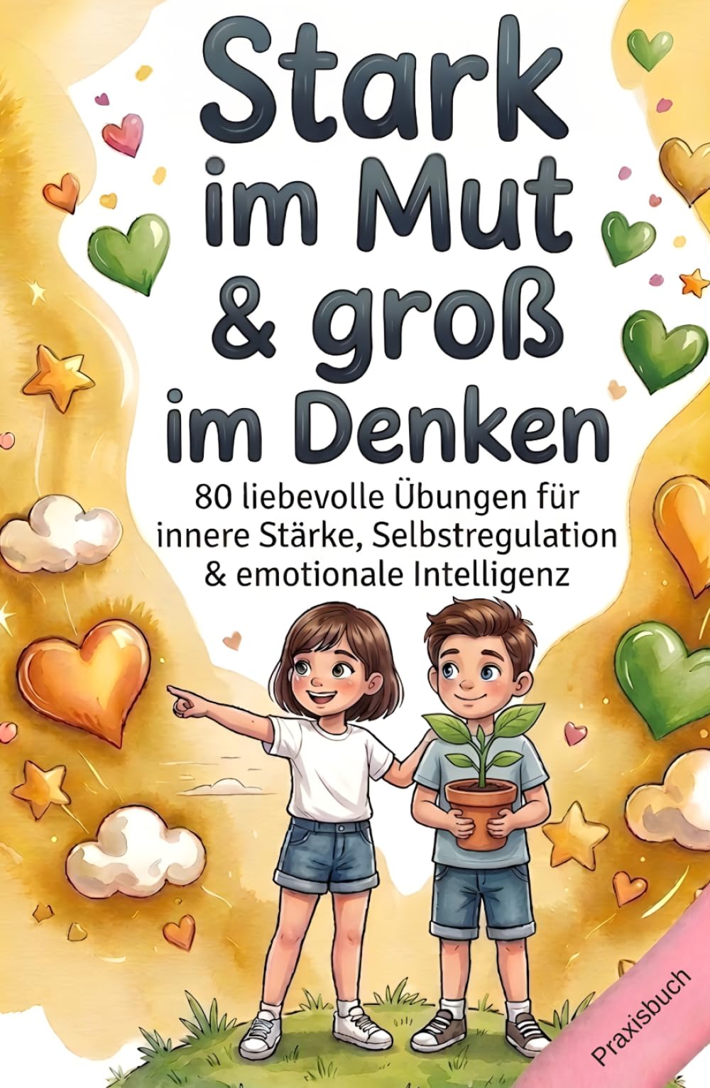 Resilienz & Wachstumsdenken für Kinder im Grundschulalter: 80 liebevolle Übungen für innere Stärke, Selbstregulation & emotionale Intelligenz – Das ... mit Herz & Verstand - Die Mitmachbuchreihe)