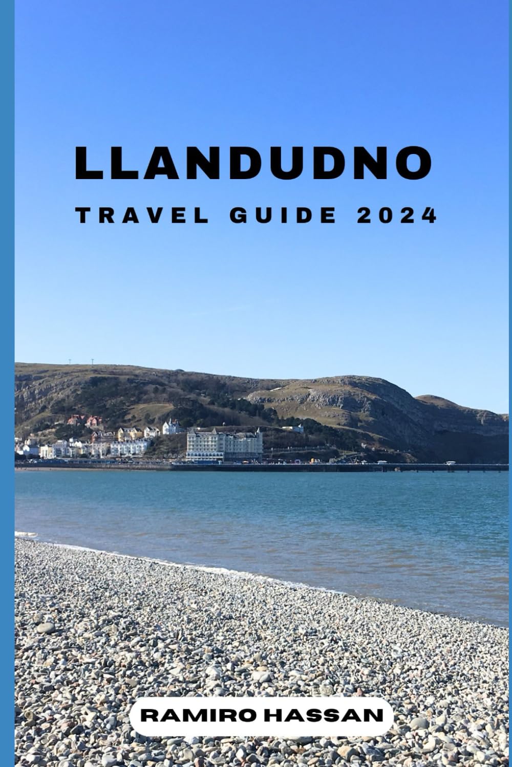 LLANDUDNO TRAVEL GUIDE 2024: Exploring the Hidden Gems and Sun-Soaked Splendor of Llandudno in 2024 (DREAM DESTINATIONS)