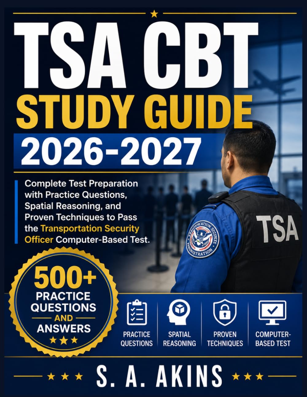 TSA CBT STUDY GUIDE 2026-2027: Complete Test Preparation with Practice Questions, Spatial Reasoning, and Proven Techniques to Pass the Transportation Security Officer Computer-Based Test