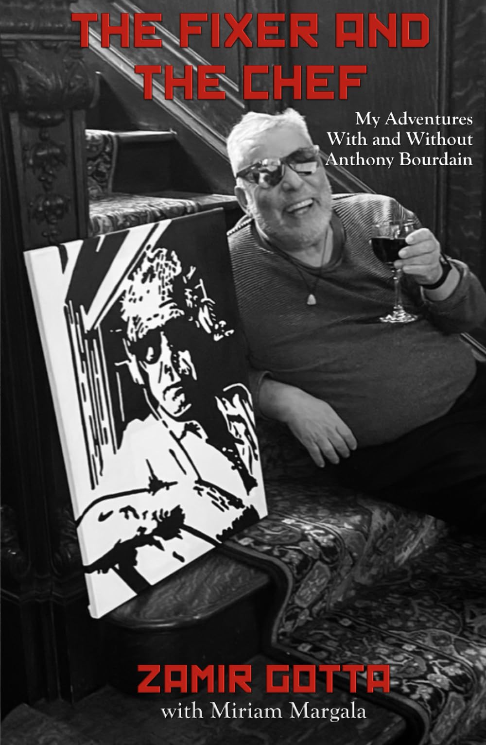 The Fixer and The Chef: My Adventures With and Without Anthony Bourdain