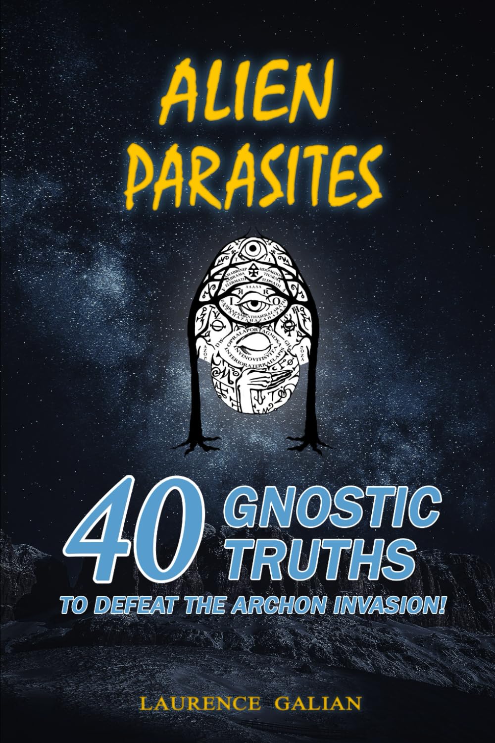 ALIEN PARASITES: 40 GNOSTIC TRUTHS TO DEFEAT THE ARCHON INVASION!