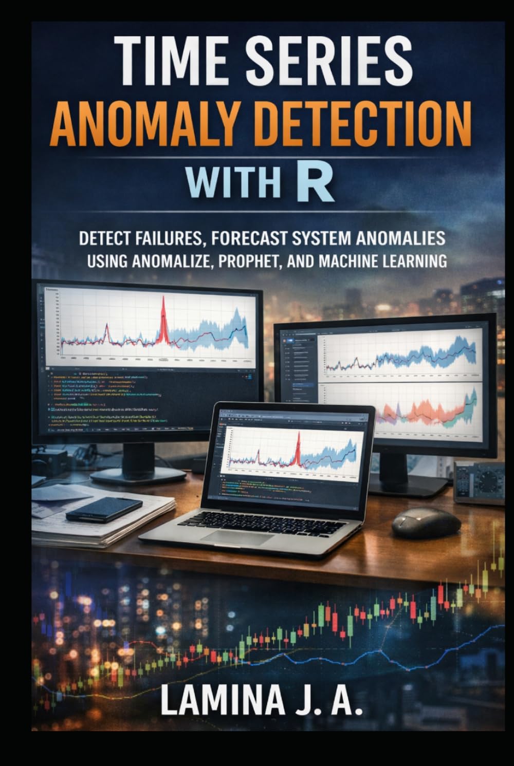 TIME SERIES ANOMALY DETECTION WITH R: DETECT FRAUD, FORECAST FAILURES, AND SYSTEM ANOMALIES USING ANOMALIZE, PROPHET, AND MACHINE LEARNING (THE APPLIED DATA SCIENCE WITH R SERIES)