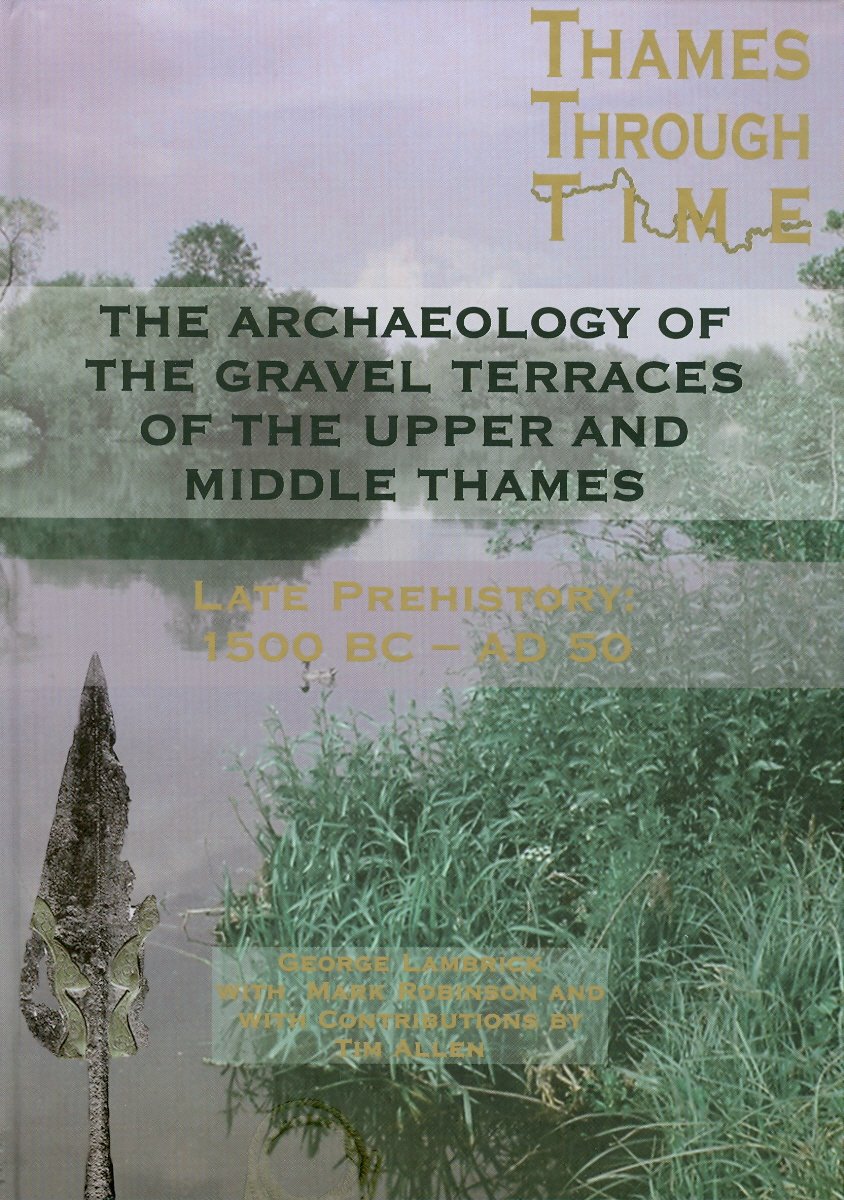 The Archaeology of the Gravel Terraces of the Upper and Middle Thames: The Thames Valley in Late Prehistory First 1500 BC-AD 50: 29