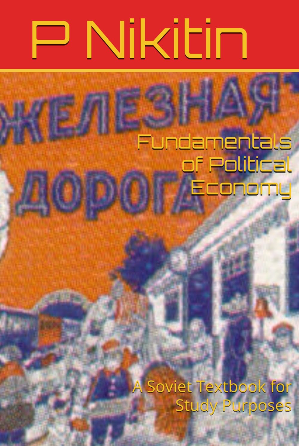 Fundamentals of Political Economy: A Soviet Textbook for Study Purposes (Marxism Made Cheap)