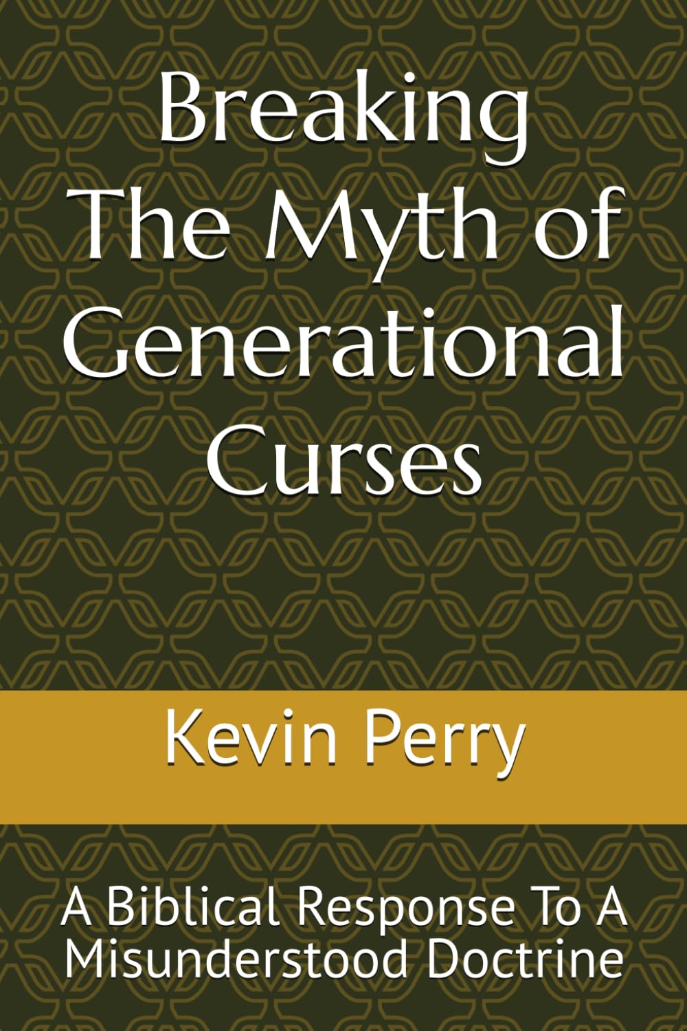 Breaking The Myth of Generational Curses: A Biblical Response To A Misunderstood Doctrine