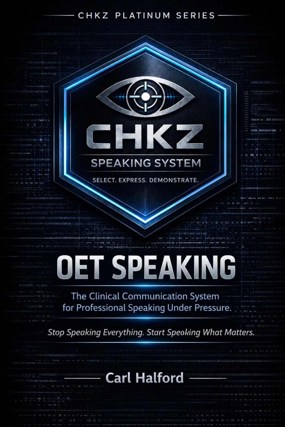 OET Speaking - The Clinical Communication System for Professional Speaking Under Pressure.: Stop Speaking Everything. Start Speaking What Matters