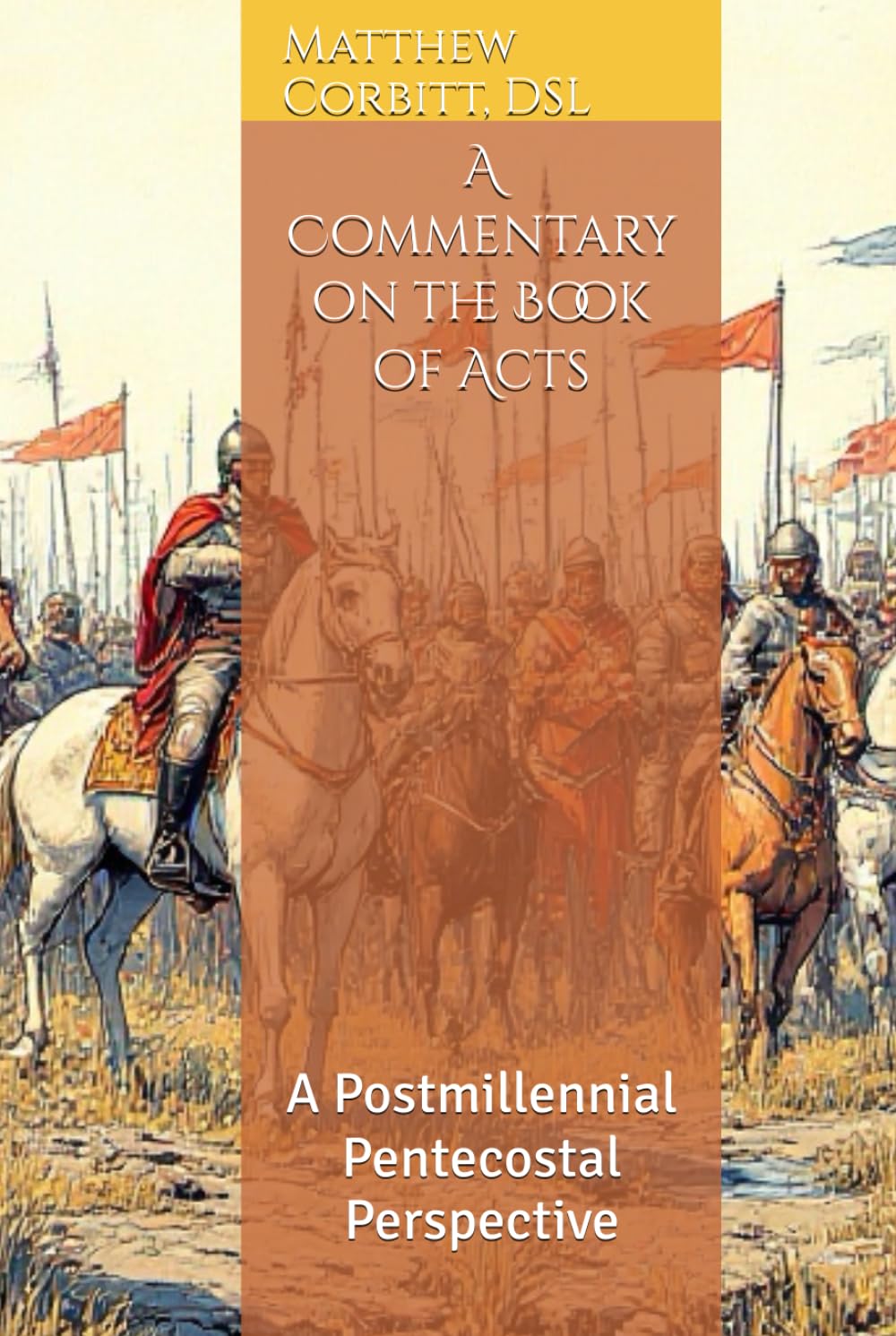 A Commentary on the Book of Acts: A Postmillennial Pentecostal Perspective (The Divine Order)