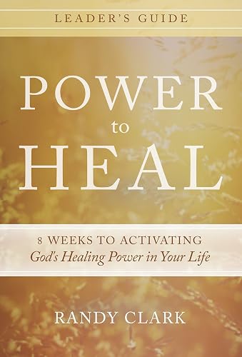 Power to Heal Leader's Guide: 8 Keys to Activating God's Healing Power in Your Life