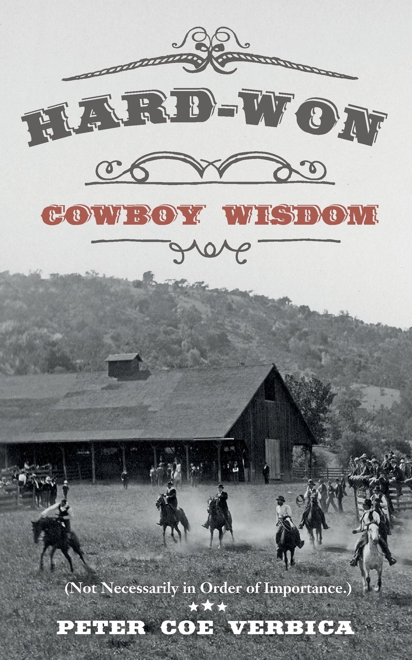 Hard-Won Cowboy Wisdom: (Not Necessarily in Order of Importance.)