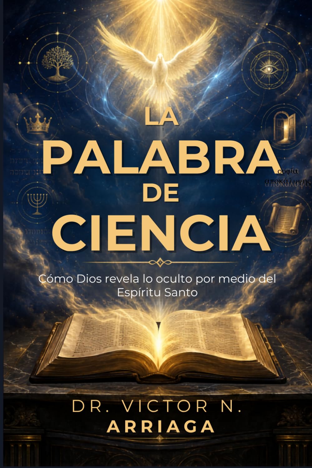 LA PALABRA DE CIENCIA: Cómo Dios revela lo oculto por medio del Espíritu Santo