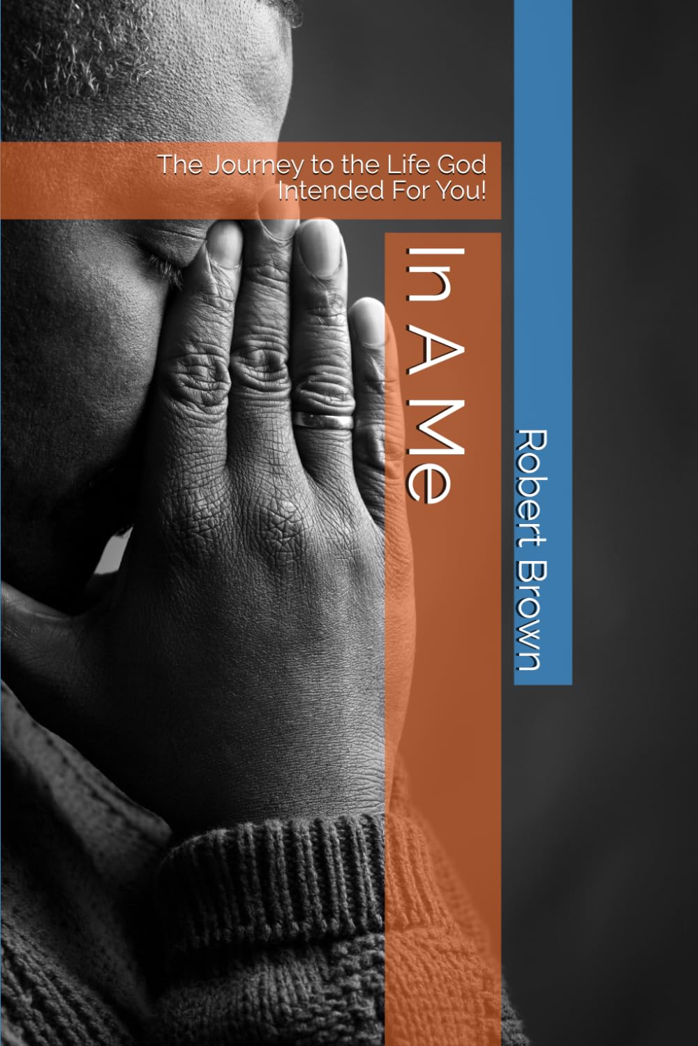 In A Me: The Journey to the Life God Intended For You!