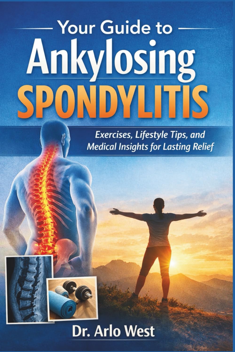 Your Guide to Ankylosing Spondylitis: Exercises, Lifestyle Tips, and Medical Insights for Lasting Relief