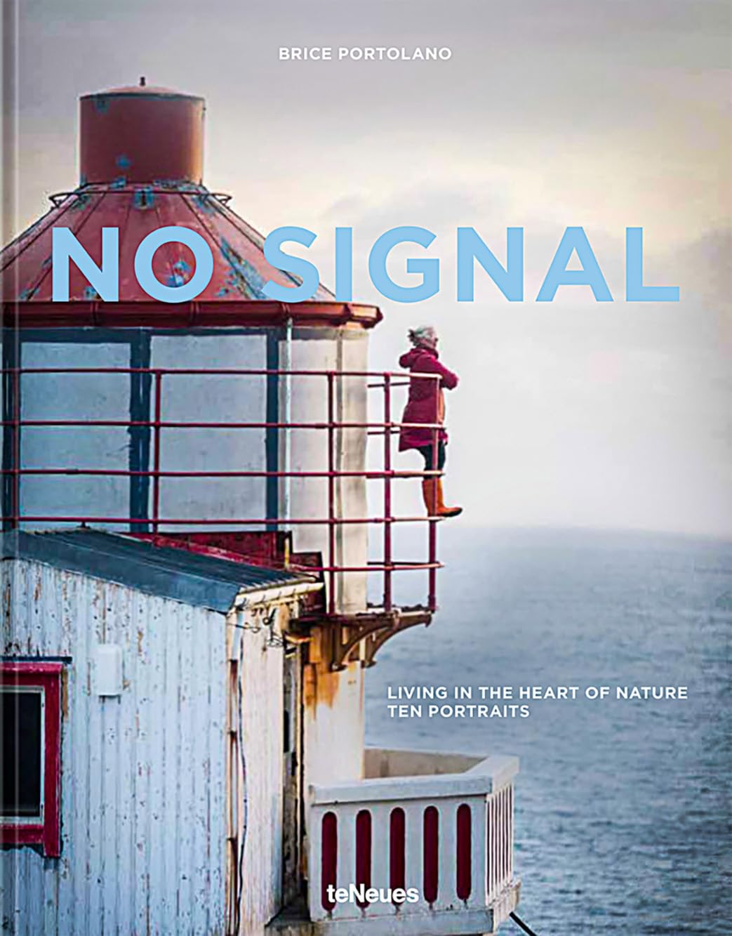No Signal: Living in the Heart of Nature. Ten Portraits: Living in the Heart of Nature / Zehn Lebensentwurfe Im Einklang Mit Der Natur