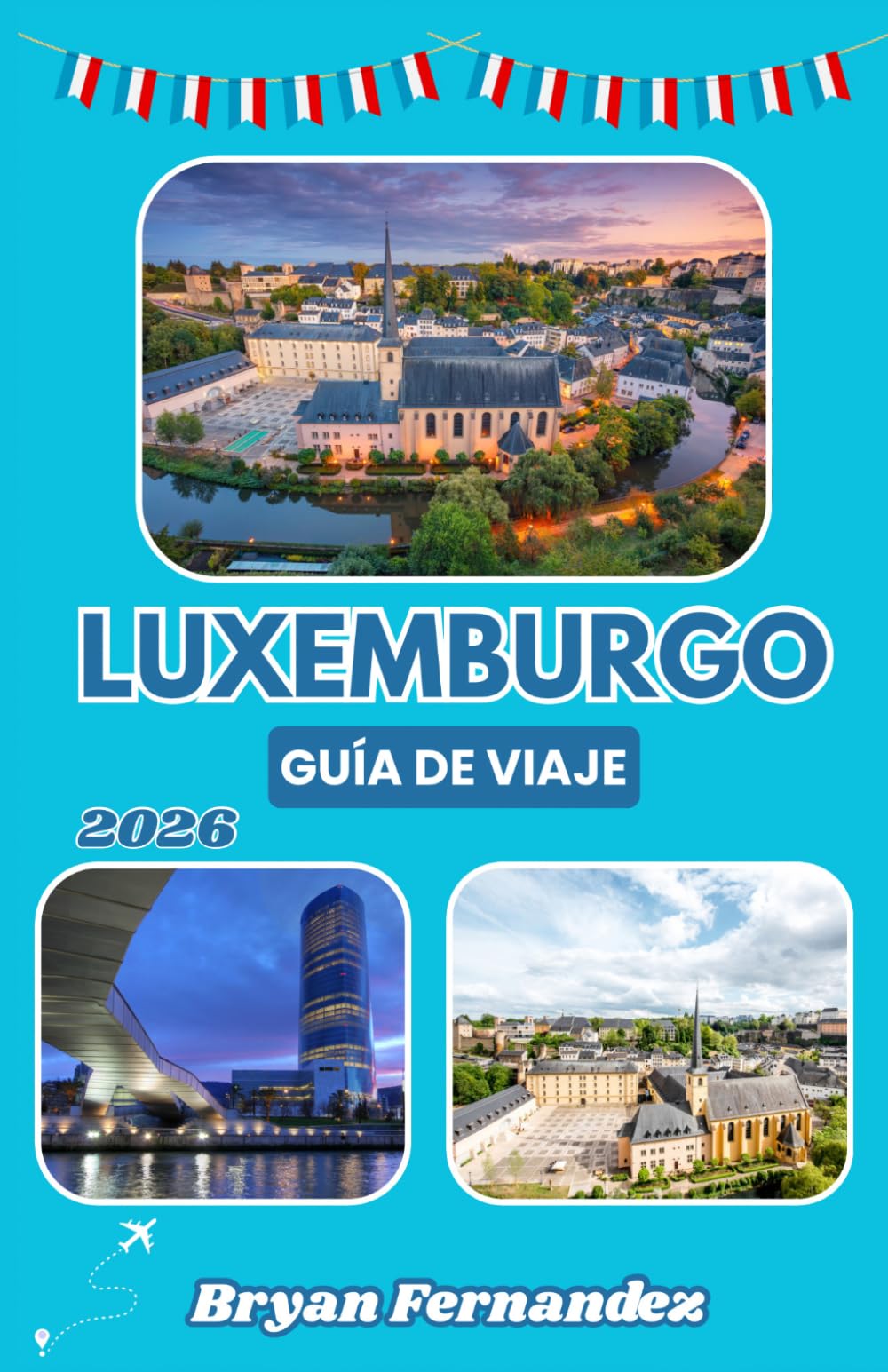Luxemburgo Guía de viaje 2026: La guía definitiva de viajes a Luxemburgo 2026: Descubre castillos, pueblos históricos, joyas ocultas, paisajes espectaculares y auténticas experiencias europeas.