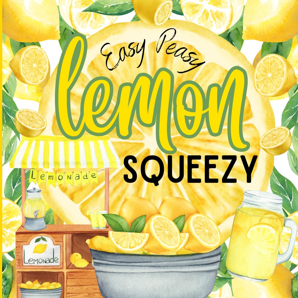 Easy Peasy Lemon Squeezy - Lemon Book for Kids, Lemons for Kids, Lemonade Books for Kids, Lemonade Stand, Lemons, I Love Lemonade Book (It's Fruit Picking Time Series)