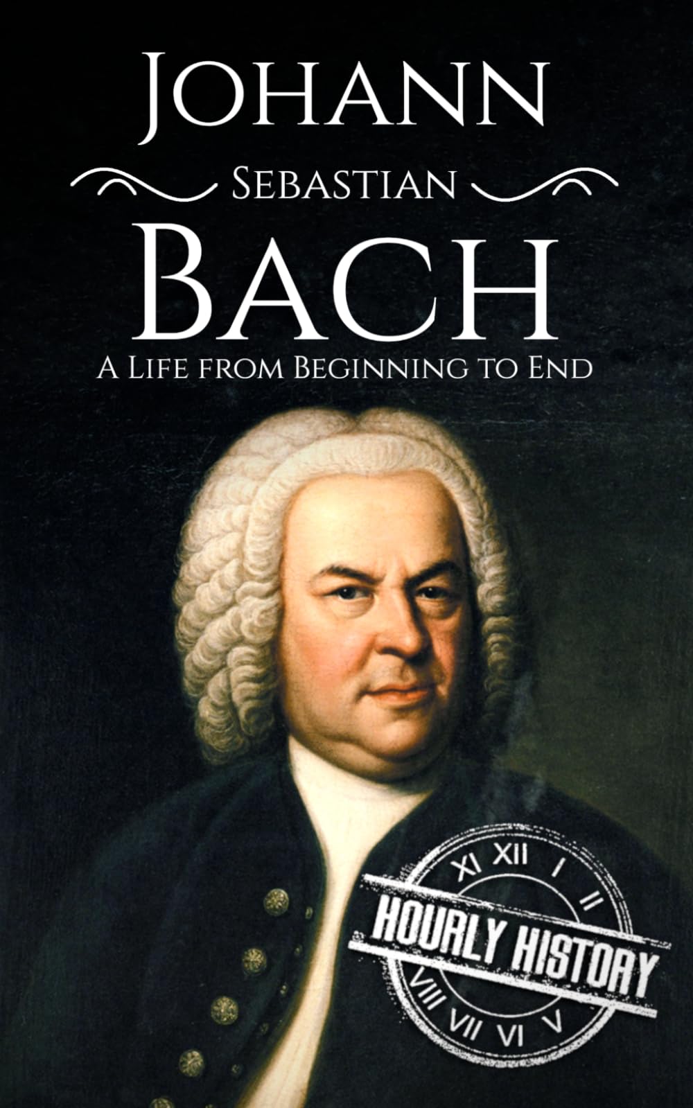 Johann Sebastian Bach: A Life from Beginning to End (Composer Biographies)