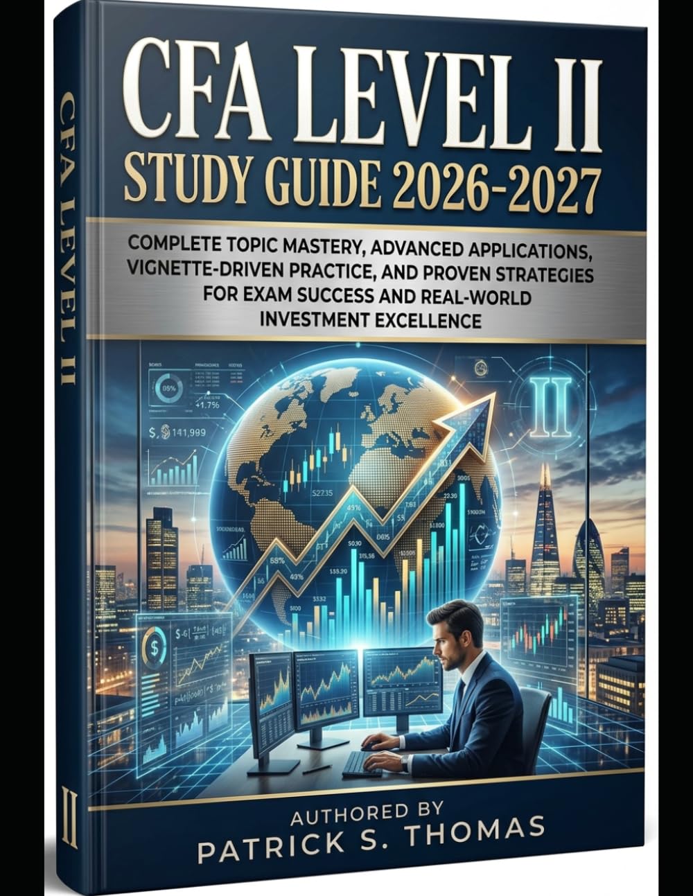 CFA Level II Study Guide 2026-2027: Complete Topic Mastery, Advanced Applications, Vignette-Driven Practice, and Proven Strategies for Exam Success and Real-World Investment Excellence