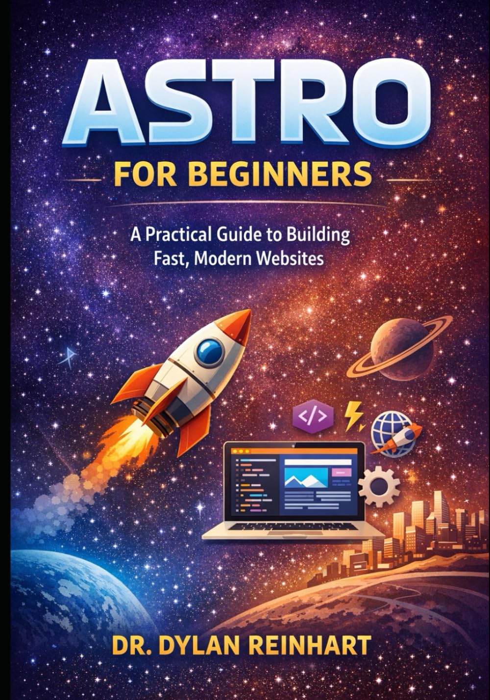 Astro for Beginners: A Practical Guide to Building Fast, Modern Websites: 1 (Build with Astro: A Step-by-Step Developer Series)