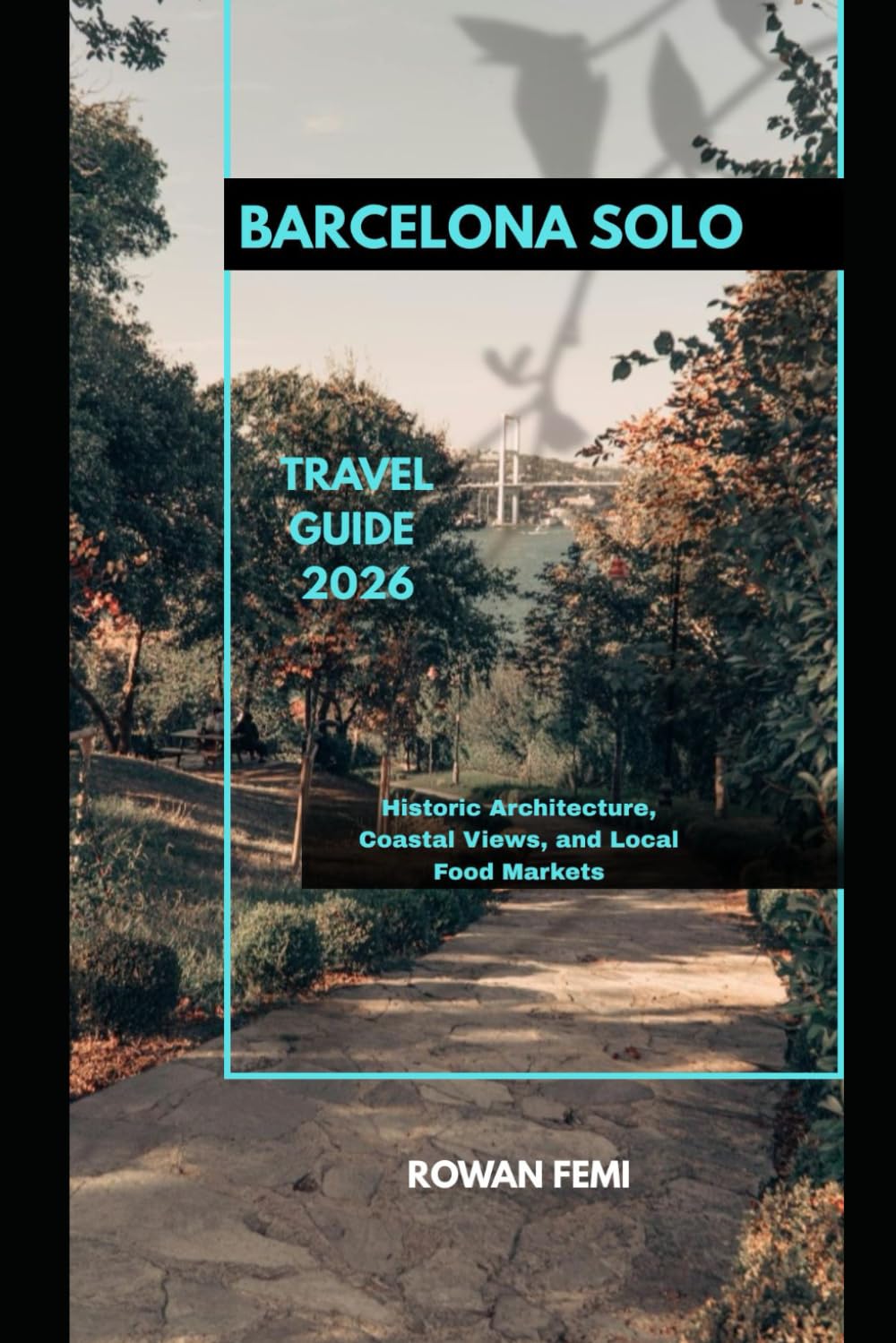 BARCELONA SOLO TRAVEL GUIDE 2026: Historic Architecture, Coastal Views, and Local Food Markets (Around the World Travel Guides)