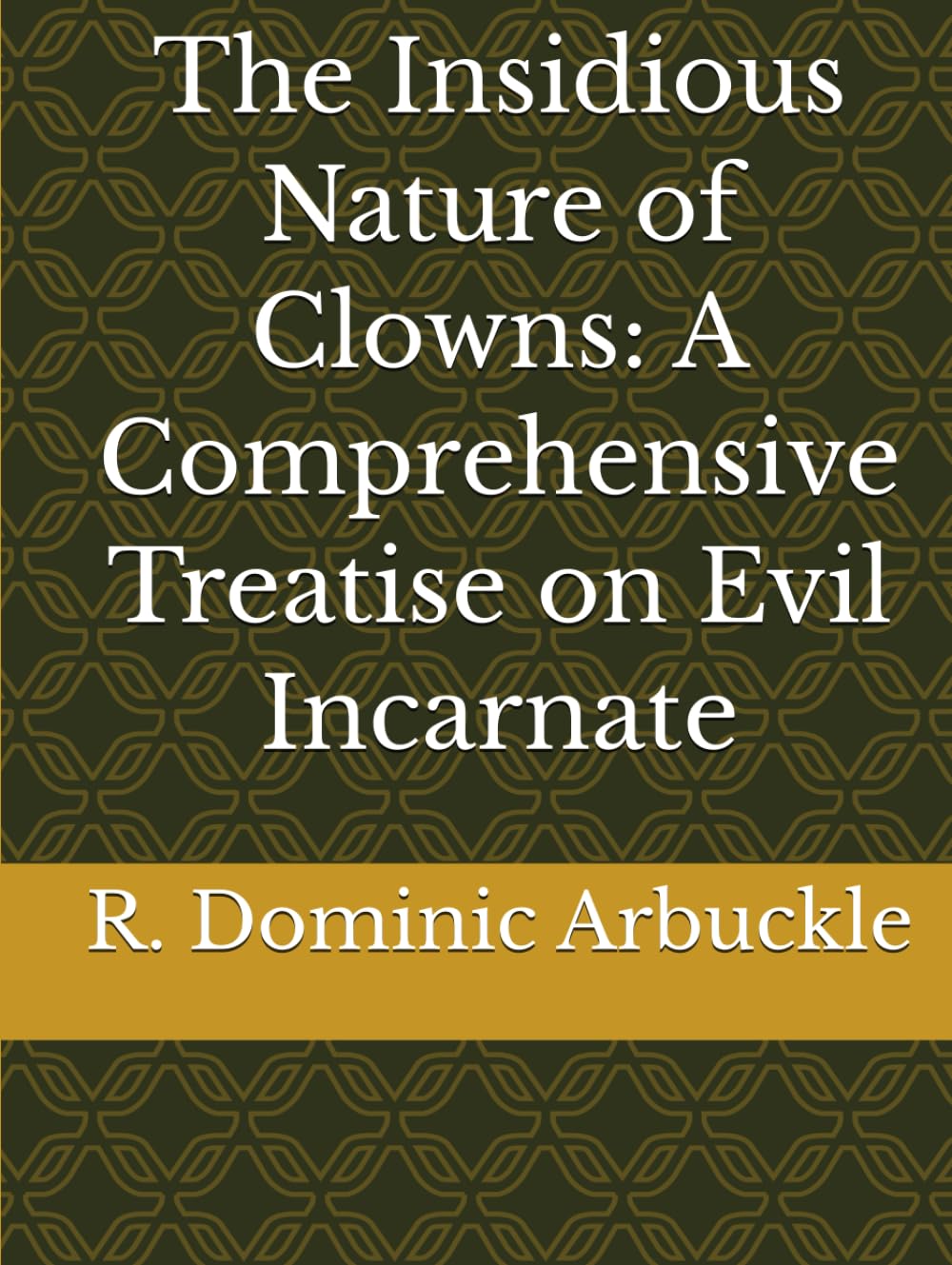 The Insidious Nature of Clowns: A Comprehensive Treatise on Evil Incarnate