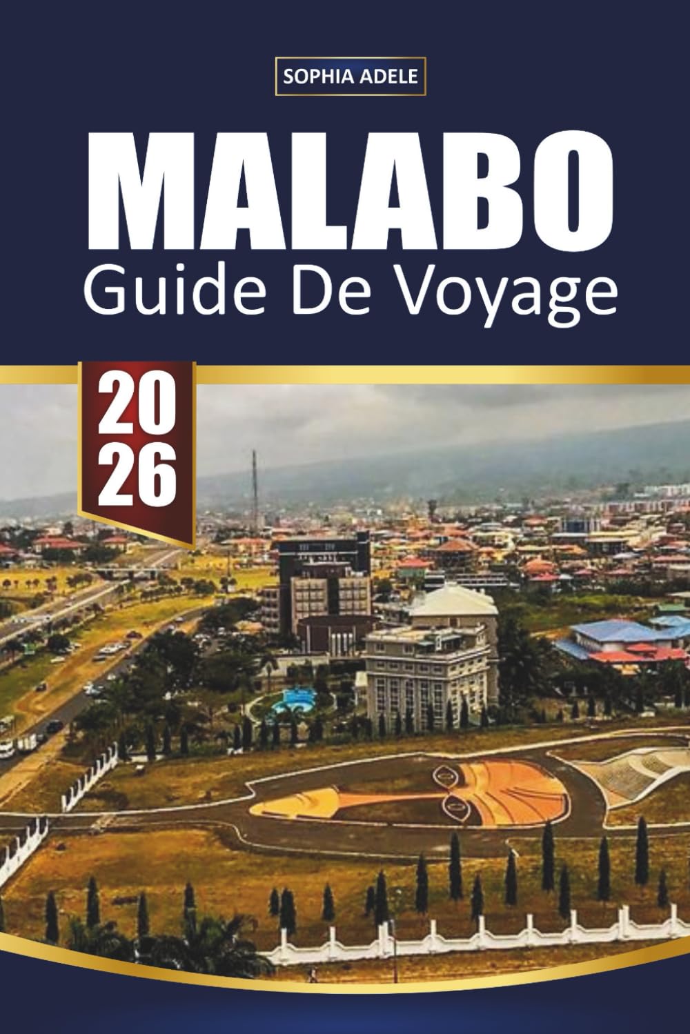 GUIDE DE VOYAGE MALABO 2026: Plages, aventures en forêt tropicale, patrimoine culturel et expériences authentiques dans la capitale insulaire de la Guinée équatoriale