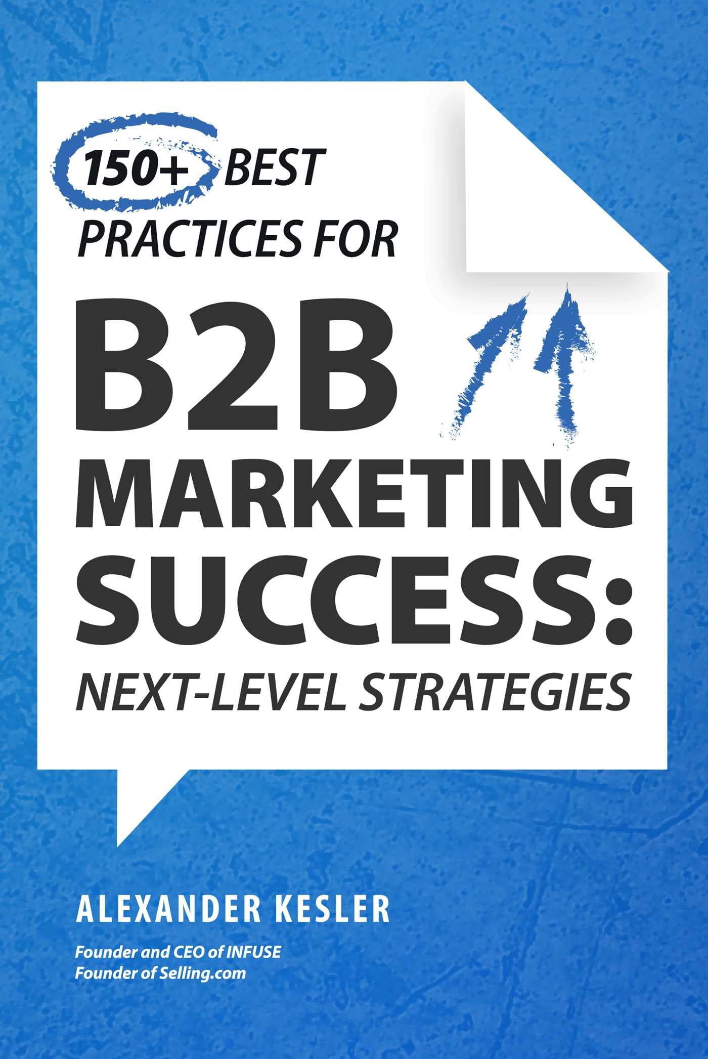 150+ More Best Practices for B2B Marketing Success by Alexander Kesler