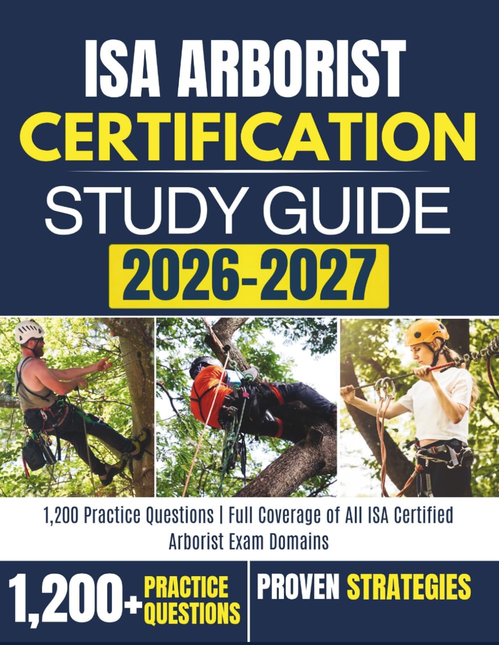 ISA ARBORIST CERTIFICATION STUDY GUIDE 2026–2027: 1,200 Practice Questions | Full Coverage of All ISA Certified Arborist Exam Domains