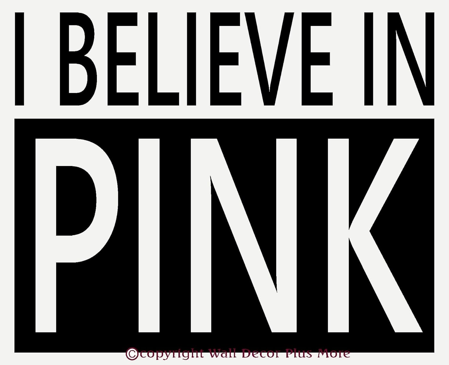 Wall Décor Plus More WDPM2163 I Believe In Pink Wall Vinyl Sticker