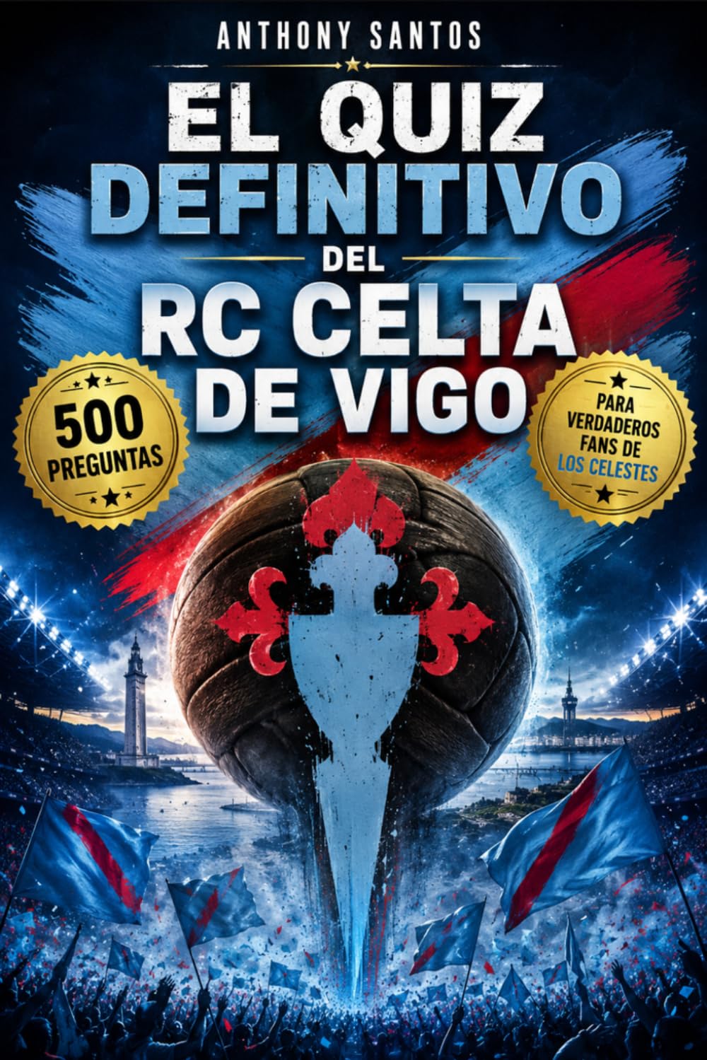 El quiz definitivo del RC Celta de Vigo: 500 preguntas de opción múltiple sobre la historia, jugadores, entrenadores, partidos, récords y curiosidades ... después de cada bloque de 50 preguntas