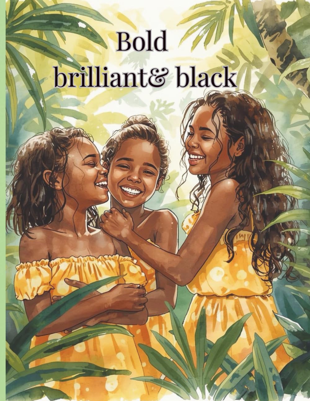 Bold brilliant& black: Coloring book with Affirmations and Inspiration for Young Queens