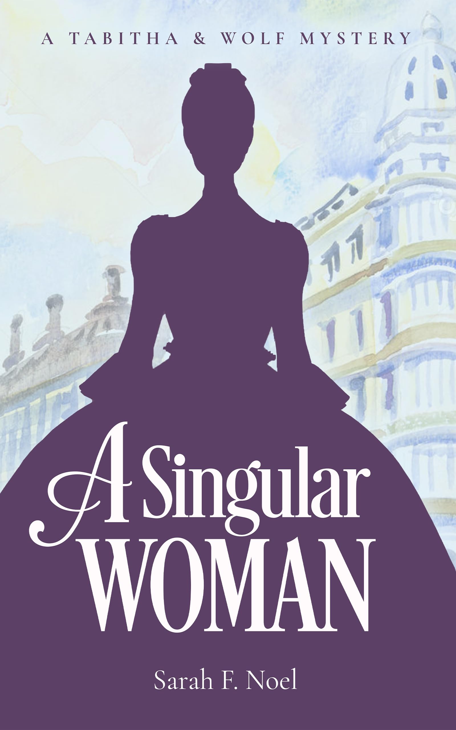 A Singular Woman: A Tabitha & Wolf Mystery (Tabitha & Wolf Historical Mystery Series Book 2)