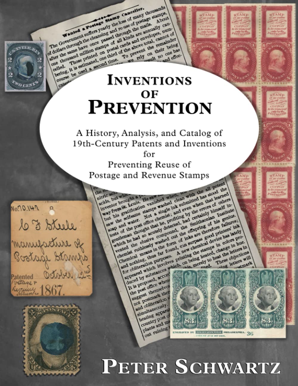 Inventions of Prevention: A History, Analysis, and Catalog of 19th Century Patents and Inventions for Preventing Reuse of Postage & Revenue Stamps