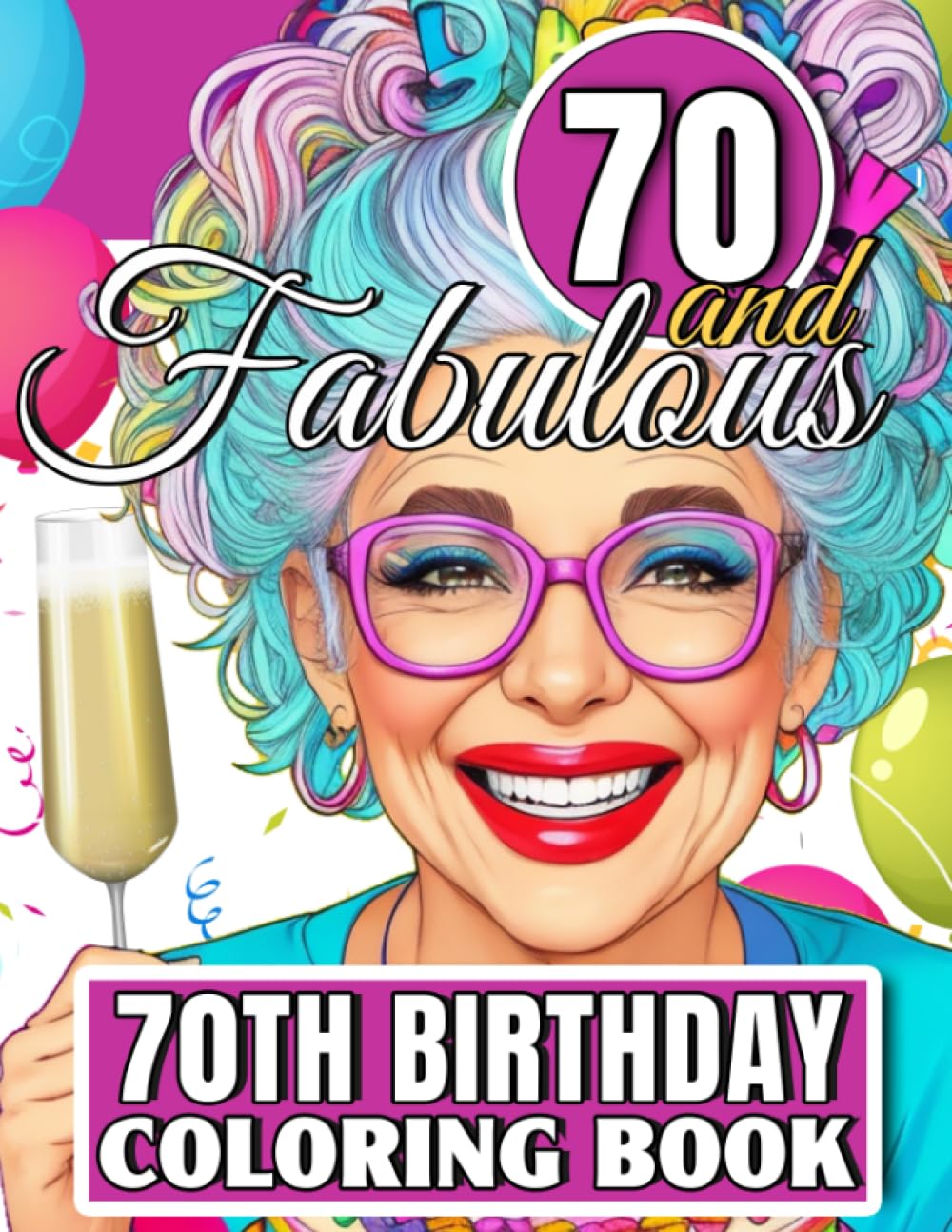 70th Birthday Coloring Book - Seventy and Fabulous: Funny and Motivational 70th Adult Coloring Book For Women With Humorous Happy Birthday Seventieth ... Gag Gifts For Her Woman Mom Grandma Friend