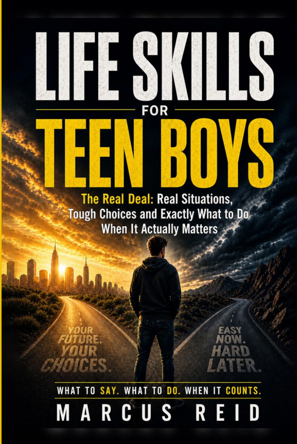 Life Skills for Teen Boys: The Real Deal: Real Situations, Tough Choices and Exactly What to Do When It Actually Matters