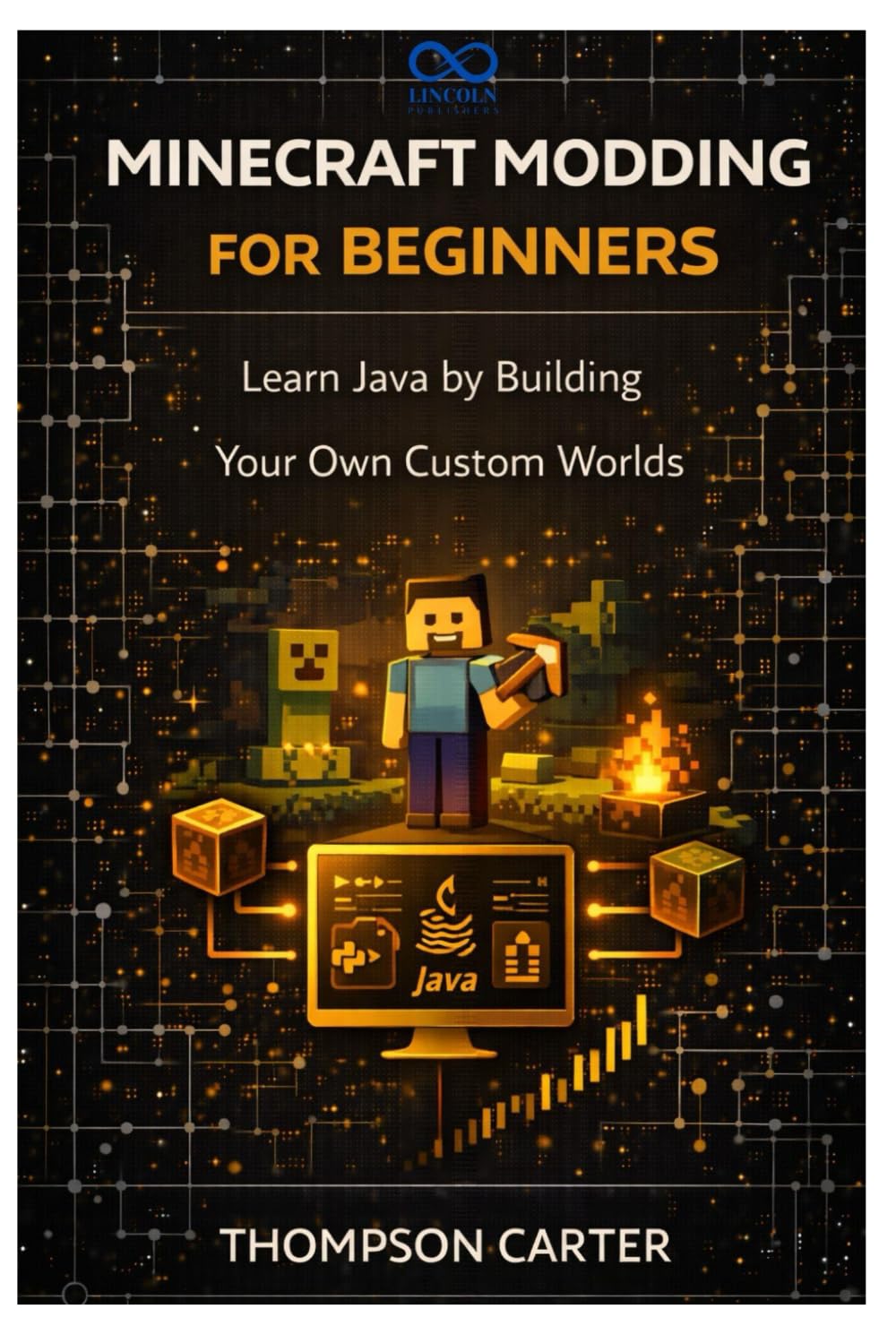 Minecraft Modding for Beginners: Learn Java by Building Your Own Custom Worlds