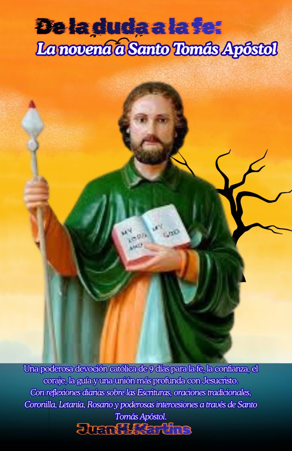 De la duda a la fe: La novena a Santo Tomás Apóstol: Una poderosa devoción católica de 9 días para la fe, la confianza, el coraje, la guía y una unión más profunda con Jesucristo.