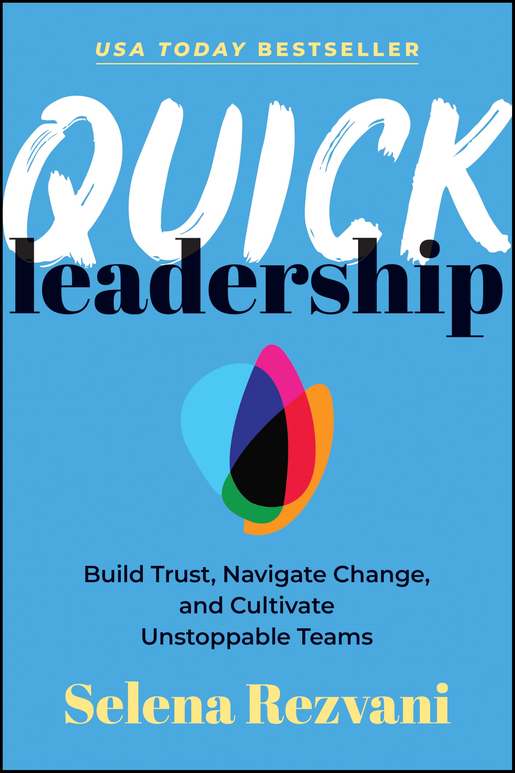 Quick Leadership: Build Trust, Navigate Change, and Cultivate Unstoppable Teams