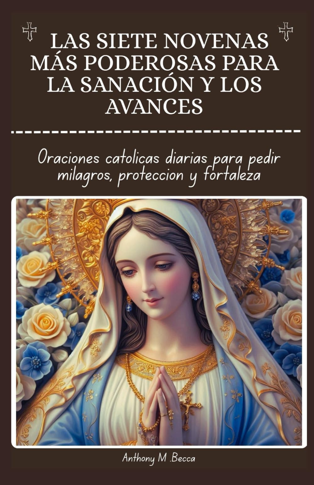 LAS SIETE NOVENAS MÁS PODEROSAS PARA LA SANACIÓN Y LOS AVANCES: Oraciones Católicas Diarias para pedir Milagros, proteccion y Fortaleza.