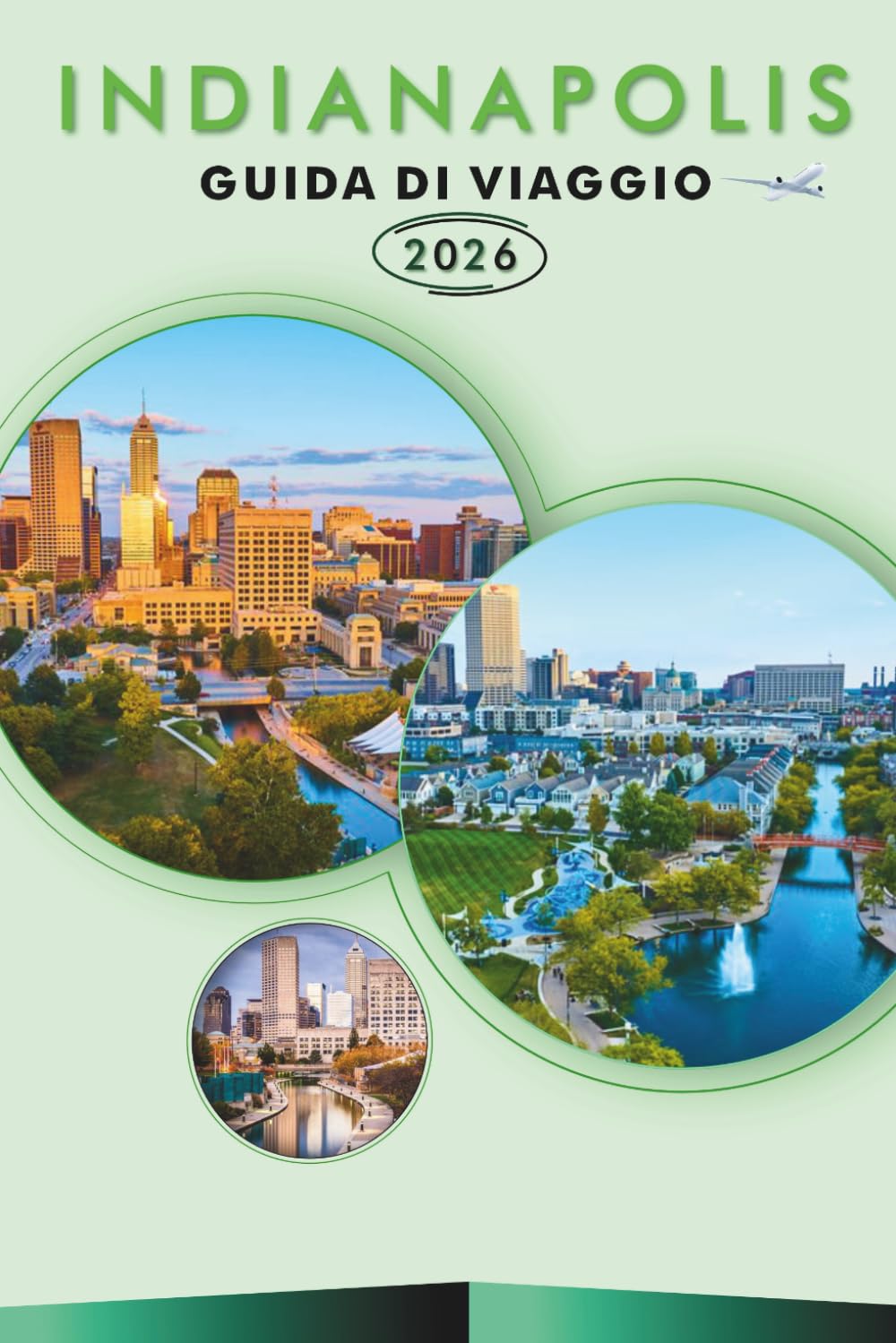 INDIANAPOLIS GUIDA DI VIAGGIO 2026: Esplora il cuore dell'Indiana, le principali attrazioni, i monumenti storici, i gioielli nascosti, la cucina ... e consigli pratici per ogni viaggiatore.