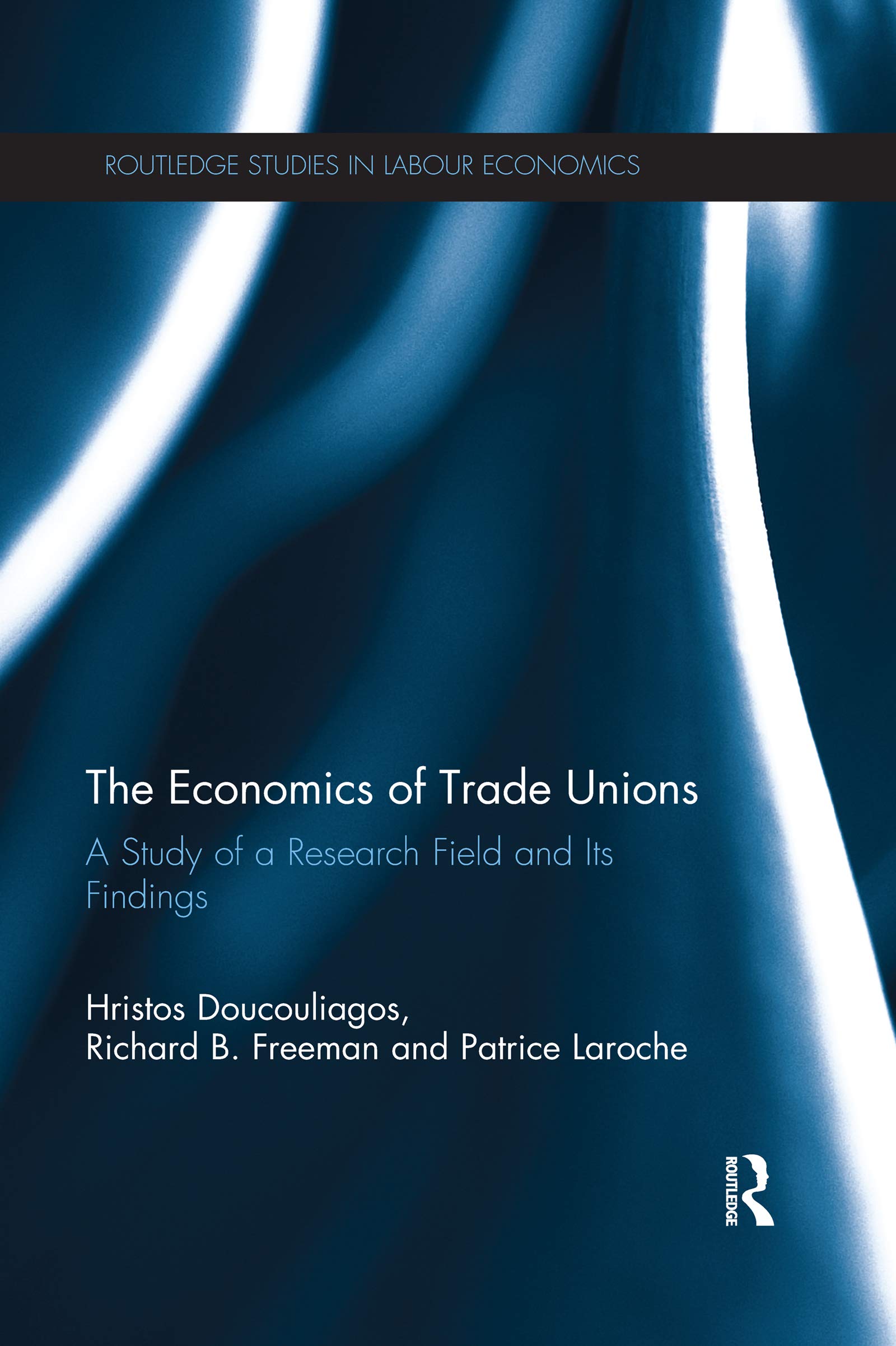 The Economics of Trade Unions: A Study of a Research Field and Its Findings (Routledge Studies in Labour Economics)