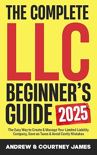 The Complete LLC Beginner's Guide: The Easy Way to Create